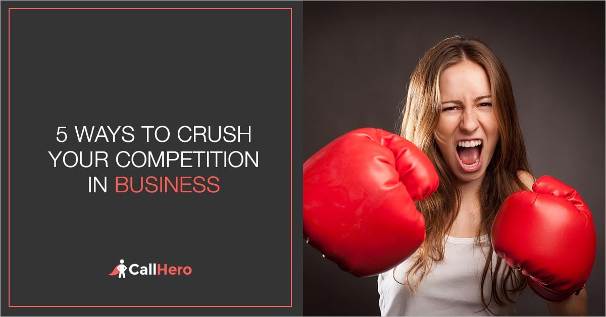 5 Ways to Crush Your Competition in Marketing and in Business